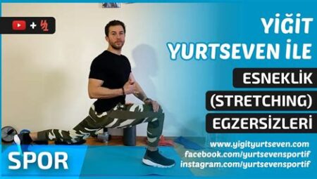 Evde Yapabileceğiniz Esneklik Egzersizleri